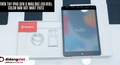 Trên tay iPad Gen 9 màu bạc (Silver): Gam màu ưa thích của “iFan” iPad Gen 9 màu bạc