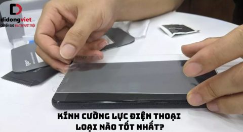 Kính cường lực điện thoại loại nào tốt nhất