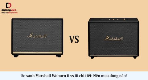 So sánh Marshall Woburn ii vs iii chi tiết: Nên mua dòng nào?