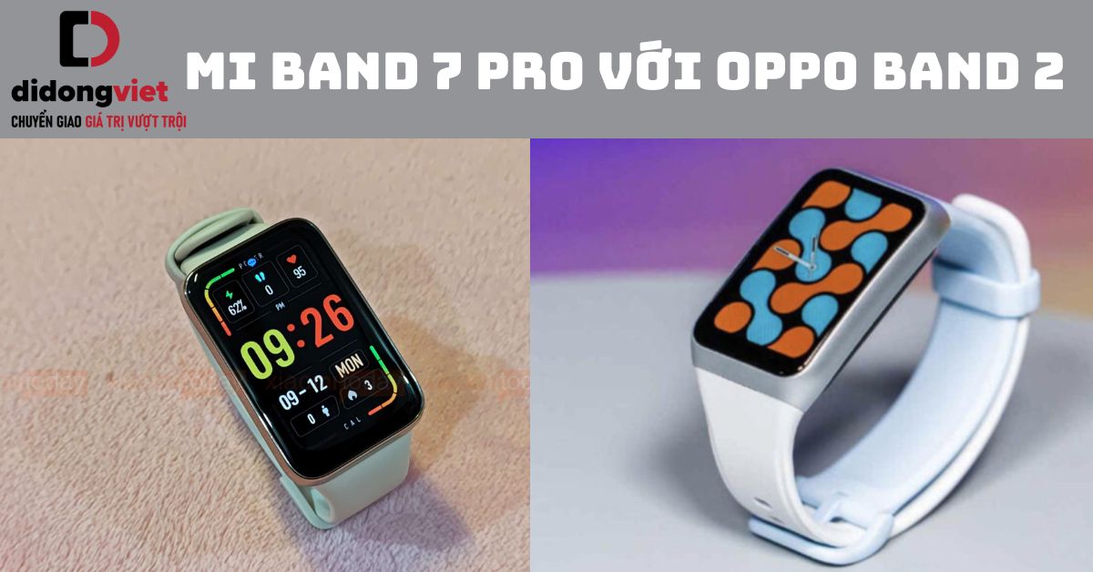 So sánh Mi Band 7 Pro với OPPO Band 2: Mua Smartband nào phù hợp?