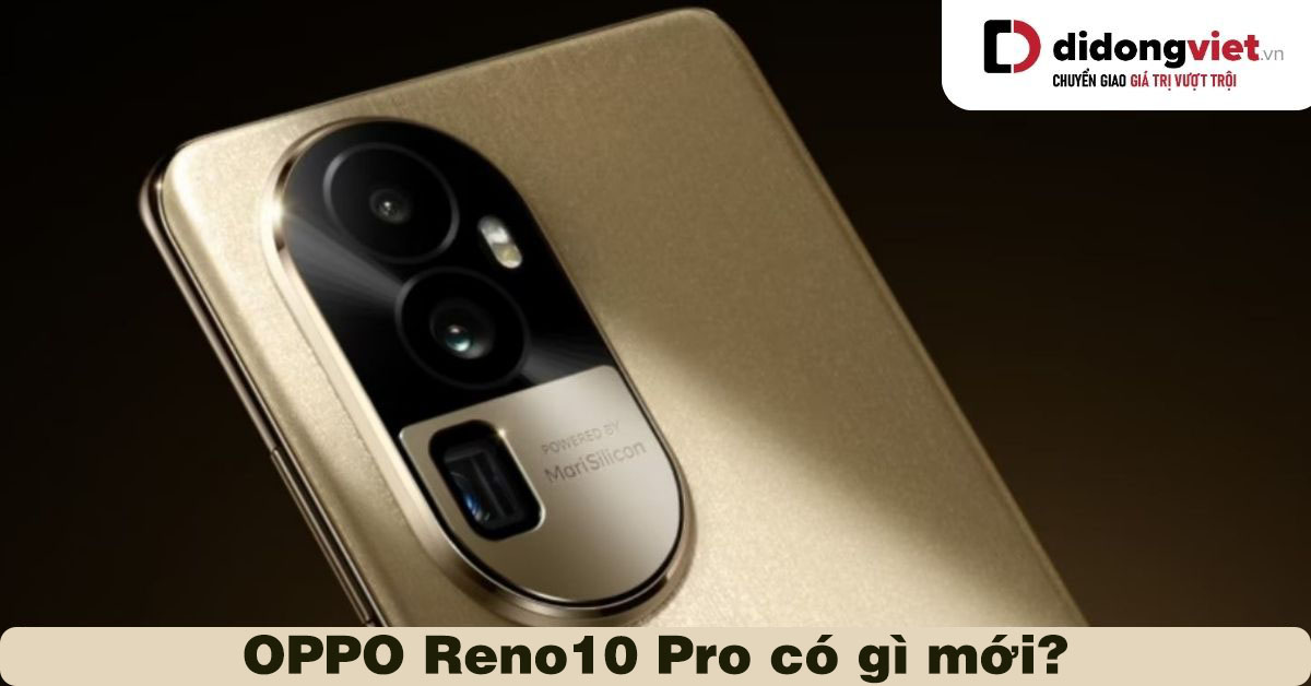 OPPO Reno10 Pro 5G có gì mới: Cấu hình mạnh với chip Dimensity 8200, RAM khủng 16GB, sạc 100W