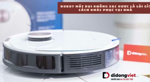 Robot hút bụi không sạc được – Nguyên nhân và cách khắc phục Robot hút bụi không sạc được