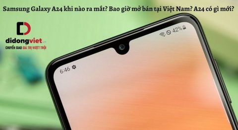 Điện thoại Samsung Galaxy A24 khi nào ra mắt? Bao giờ mở bán tại Việt Nam? A24 có gì mới?