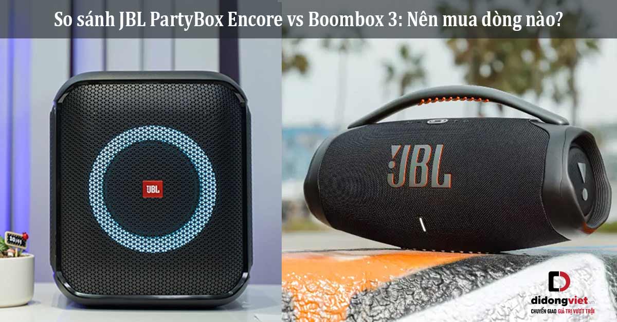 So sánh JBL PartyBox Encore vs Boombox 3: Nên mua dòng nào? jbl partybox encore vs boombox 3