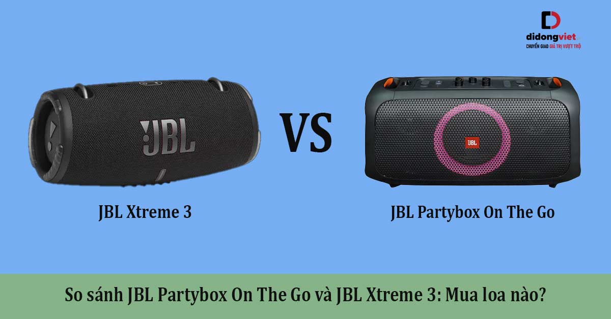 So sánh JBL Partybox On The Go vs Xtreme 3: Mua loa nào