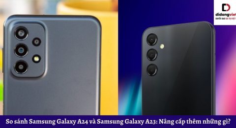 So sánh điện thoại Samsung Galaxy A24 và Samsung Galaxy A23: Nâng cấp thêm những gì?