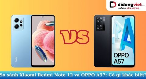 So sánh Xiaomi Redmi Note 12 và OPPO A57: Cùng phân khúc nên mua điện thoại nào? So sánh Xiaomi Redmi Note 12 và OPPO A57