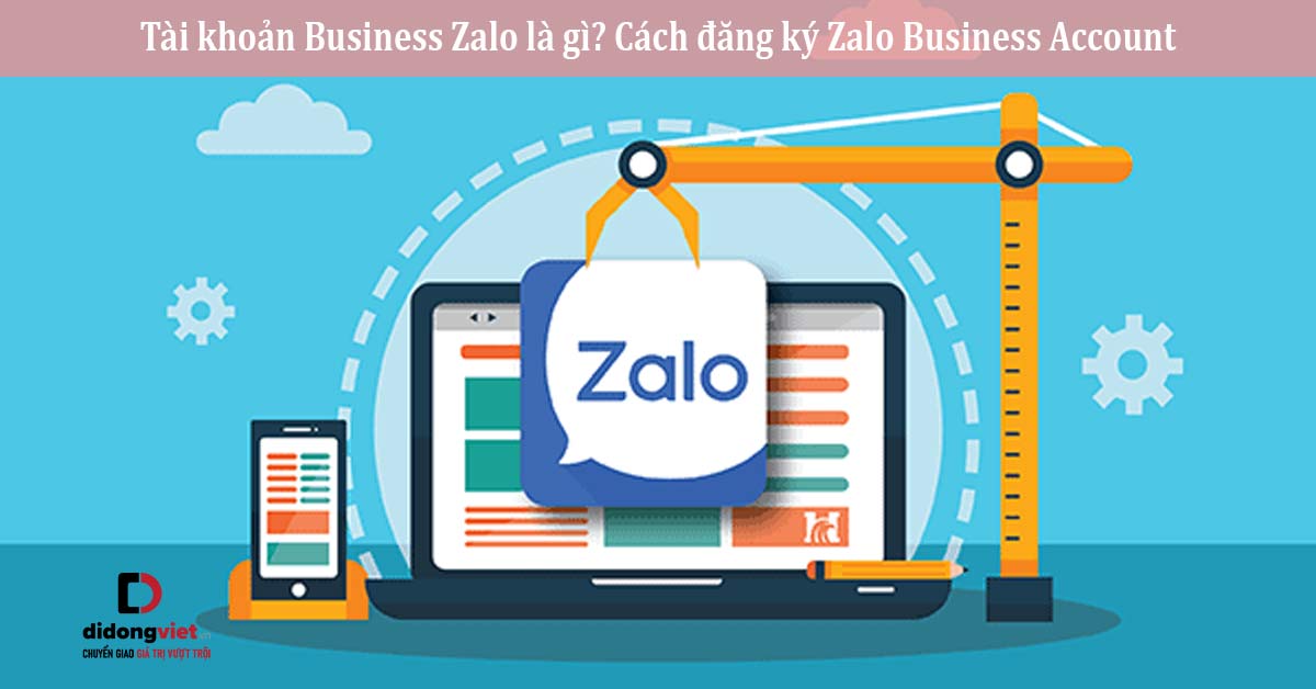 Tài khoản Business Zalo là gì? Cách đăng ký Zalo Business Account