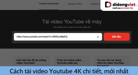 Hướng dẫn các cách tải video Youtube 4K chi tiết, dễ thực hiện tải video Youtube 4K