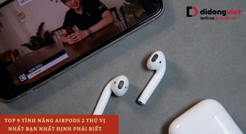 9 tính năng AirPods 2 khiến bạn nên mua nhất tính năng AirPods 2