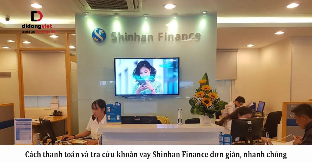 Cách thanh toán và tra cứu khoản vay Shinhan Finance đơn giản, nhanh chóng