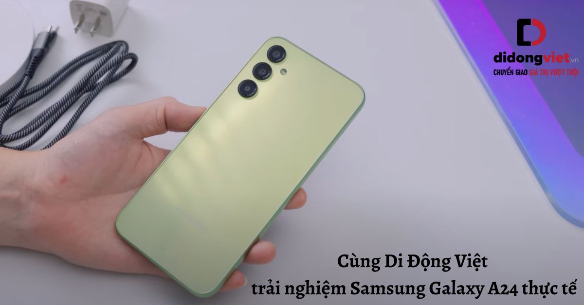 Cùng Di Động Việt trải nghiệm Samsung Galaxy A24 thực tế