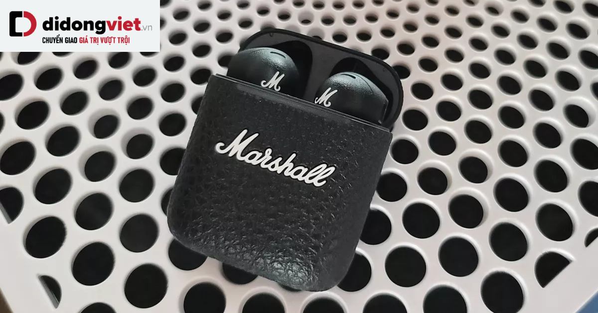 Đánh giá Marshall Minor III True Wireless: Thiết kế cổ điển, chất âm mạnh mẽ