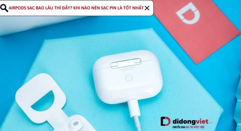 AirPods sạc bao lâu thì đầy? Cách nhận biết thời lượng pin đơn giản AirPods sạc bao lâu thì đầy