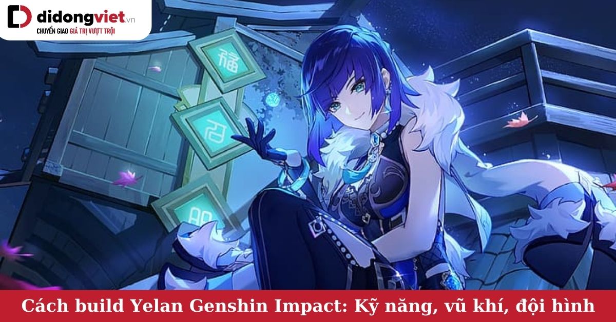 Cách build Yelan trong Genshin Impact: Kỹ năng, đột phá thánh di vật và đội hình hợp lý