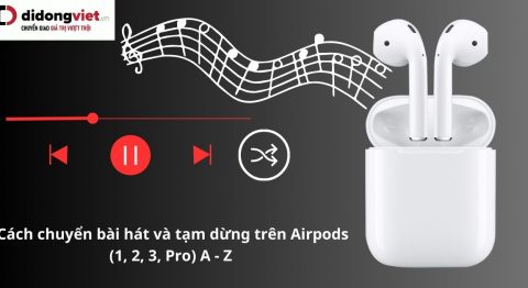 Cách chuyển bài hát và tạm dừng trên AirPods cực dễ Cách chuyển bài hát và tạm dừng trên AirPods