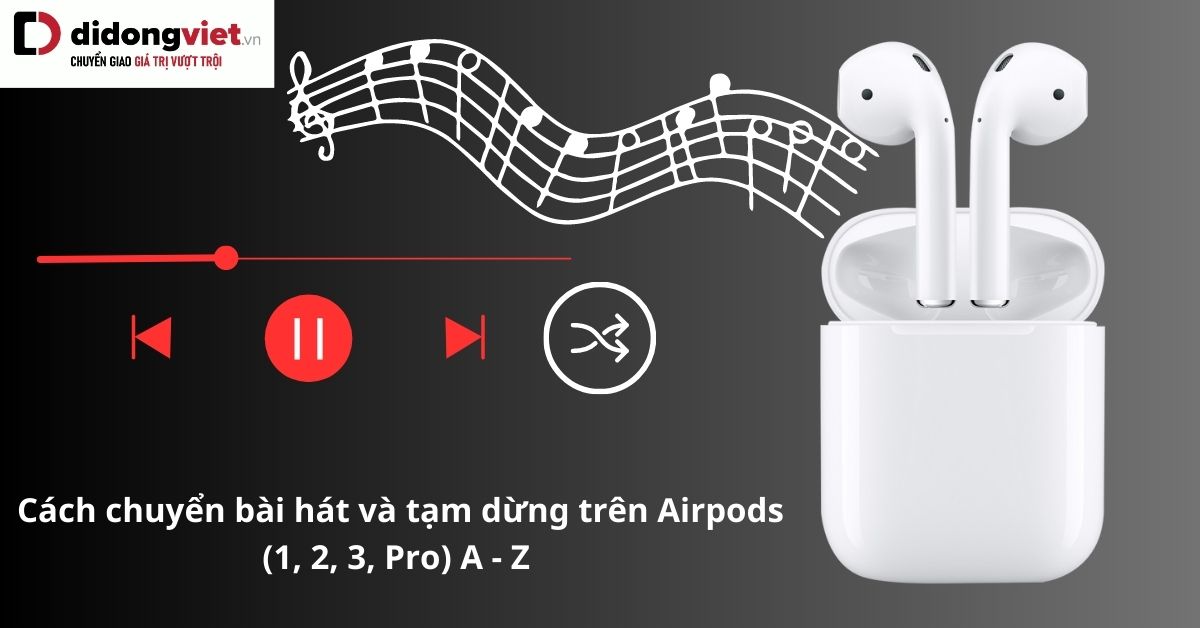 Cách chuyển bài hát và tạm dừng trên AirPods cực dễ