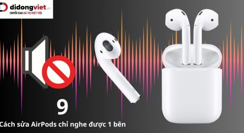 Cách sửa AirPods chỉ nghe được 1 bên