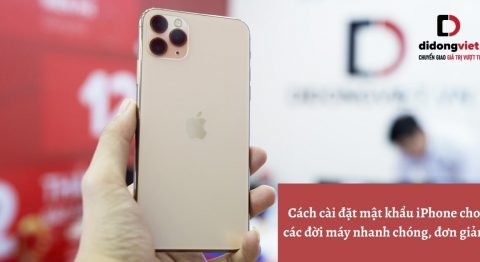 Cách cài đặt mật khẩu iPhone cho các đời máy nhanh chóng, đơn giản