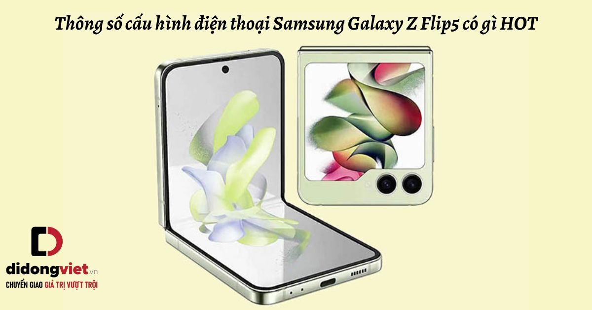 Thông số cấu hình điện thoại gập Samsung Galaxy Z Flip5 có gì HOT: Chip Snap 8 Gen 2, Camera 12MP…