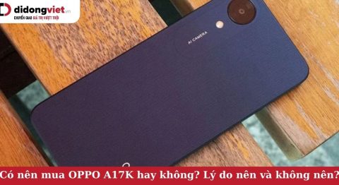 Có nên mua OPPO A17K hay không? Vì sao OPPO A17K là chiếc smartphone đáng sở hữu Có nên mua OPPO A17K