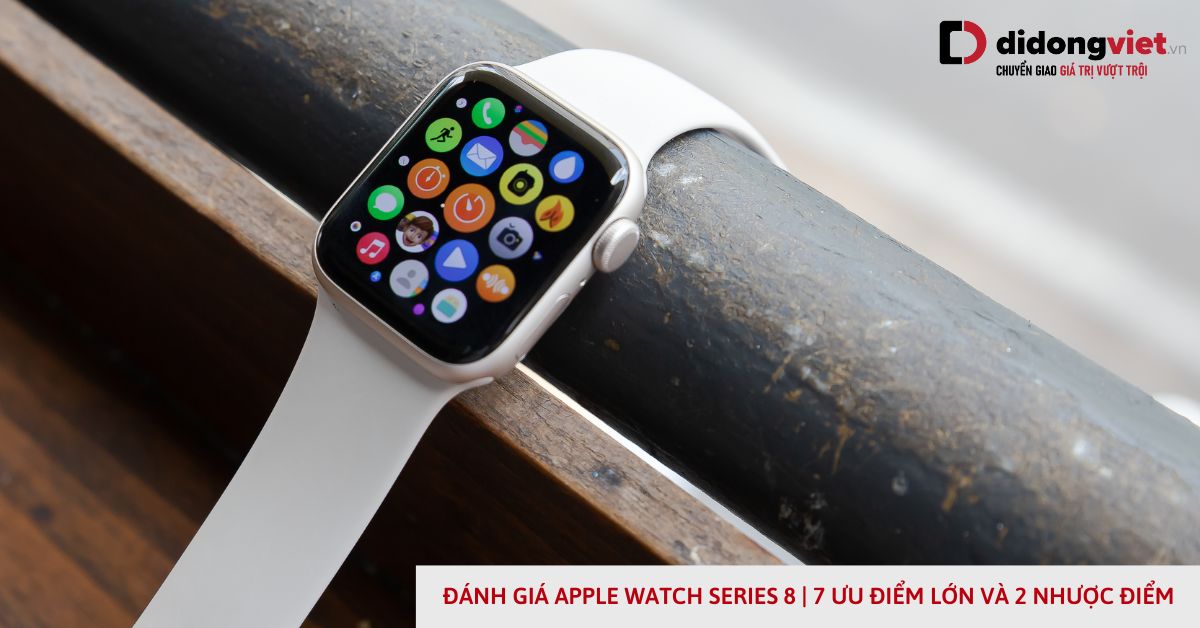 Đánh giá Apple Watch Series 8 chi tiết từ A – Z sau gần 1 năm ra mắt