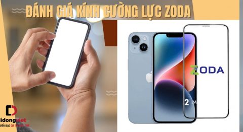 Đánh giá kính cường lực Zoda chi tiết – Top kính cường lực Zoda tốt nhất đánh giá kính cường lực Zoda
