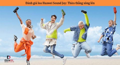 Đánh giá loa Huawei Sound Joy: Thừa thắng xông lên