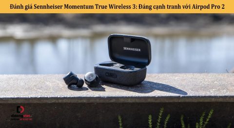 Đánh giá Sennheiser Momentum True Wireless 3: Đáng cạnh tranh với Airpod Pro 2