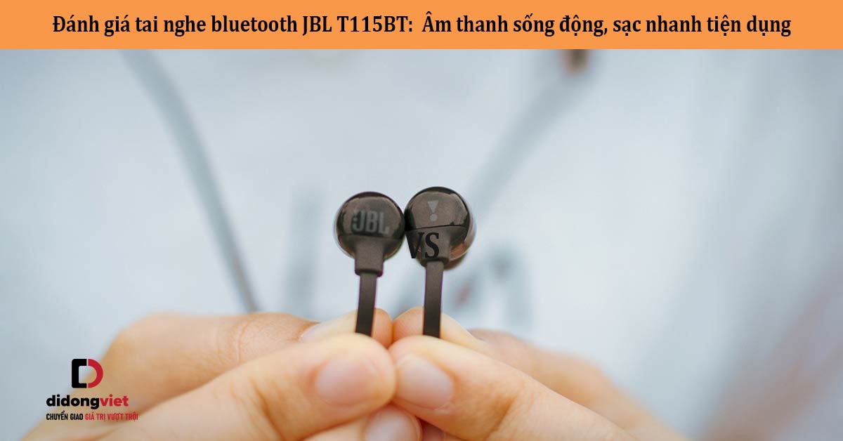 Đánh giá tai nghe bluetooth JBL T115BT: Âm thanh sống động, sạc nhanh tiện dụng