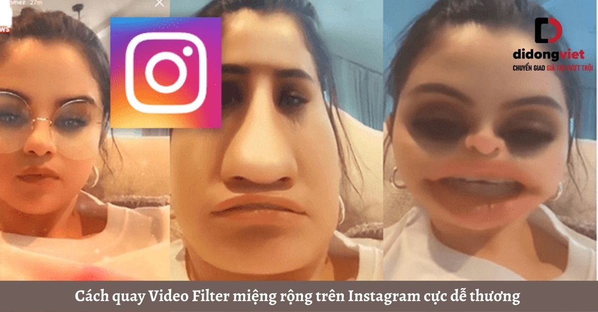 Cách quay Video Filter miệng rộng trên Instagram cực dễ thương