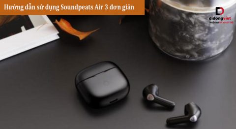 Hướng dẫn sử dụng Soundpeats Air 3 đơn giản