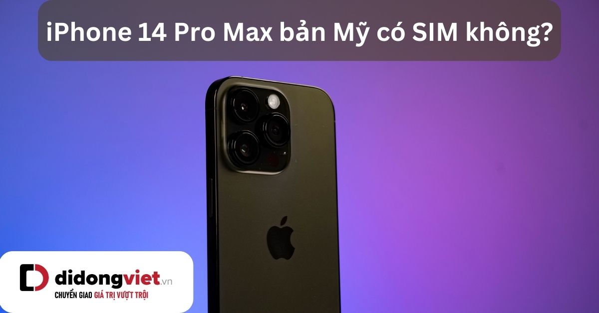 iPhone 14 Pro Max bản Mỹ có khe SIM không? Có dùng được không?