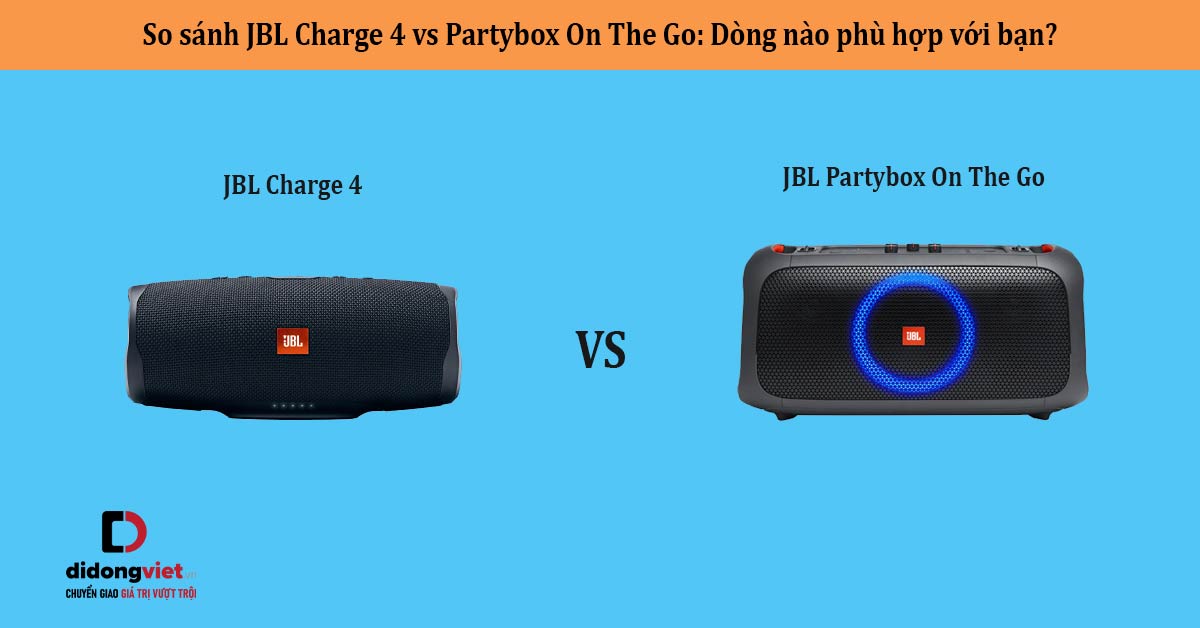 So sánh JBL Charge 4 vs Partybox On The Go: Dòng nào phù hợp với bạn?