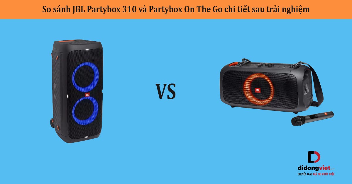 So sánh JBL Partybox 310 và Partybox On The Go chi tiết sau trải nghiệm