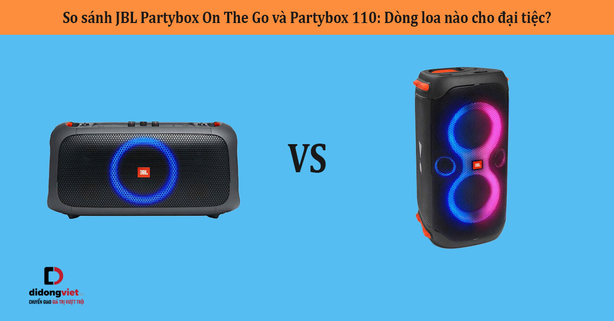 So sánh JBL Partybox On The Go và Partybox 110: Dòng loa nào cho đại tiệc?