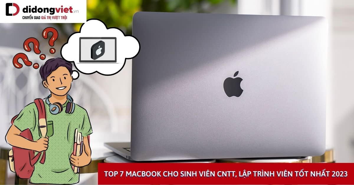 Top 8 MacBook cho sinh viên CNTT, Lập trình viên phù hợp nhất