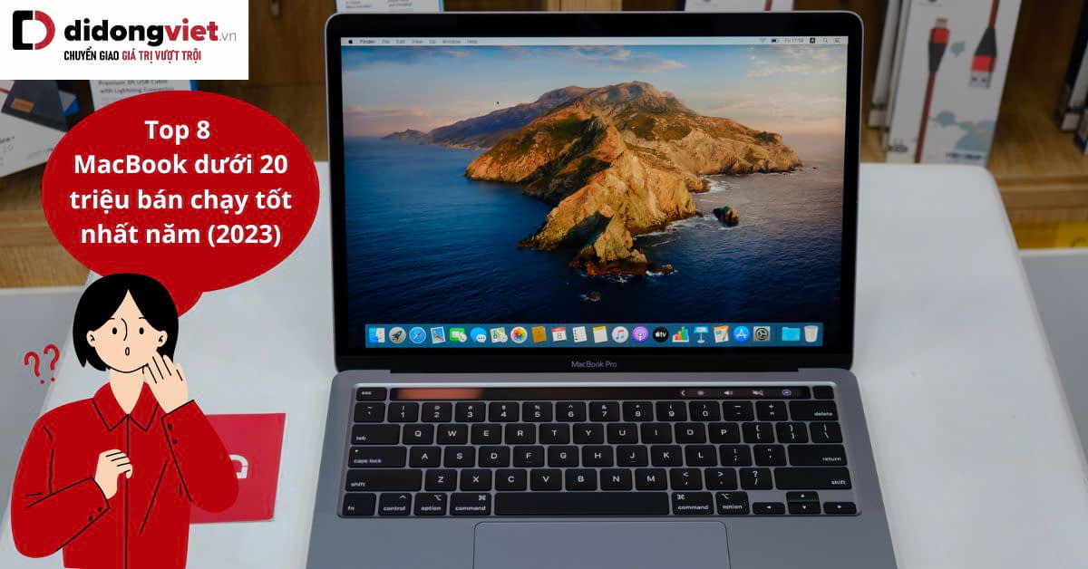 Top 8 MacBook dưới 20 triệu ngon bổ rẻ nhất hiện tại