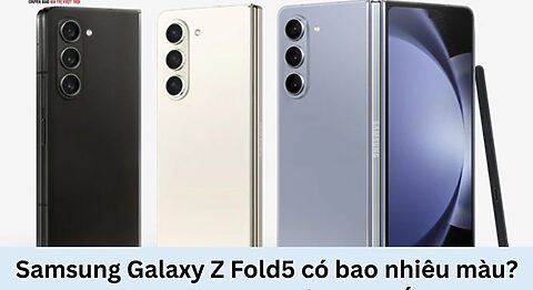 Samsung Galaxy Z Fold5 có bao nhiêu màu? Đâu là màu nào nổi bật nhất? Samsung Galaxy Z Fold5 có bao nhiêu màu