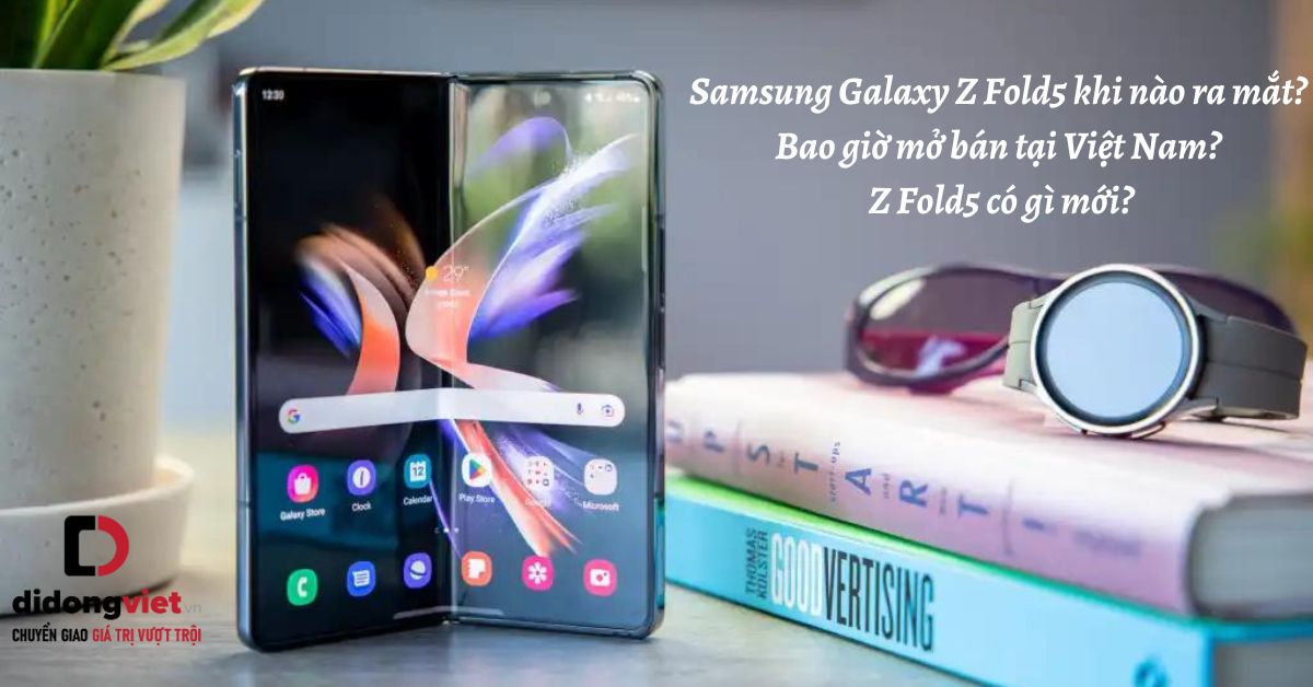 Điện thoại Samsung Galaxy Z Fold5 khi nào ra mắt? Bao giờ mở bán tại Việt Nam? Z Fold5 có gì mới?