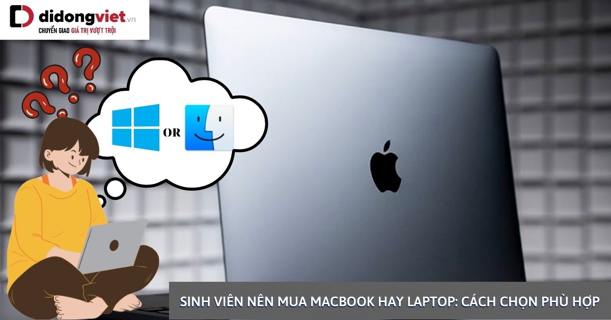 Sinh viên nên mua MacBook hay Laptop tốt hơn?