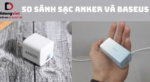 So sánh sạc Anker và Baseus: Thương hiệu nào sử dụng bền hơn? So sánh sạc Anker và Baseus