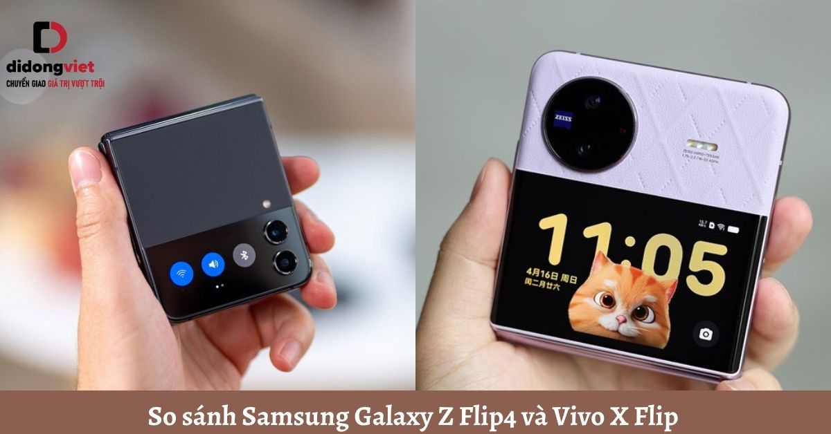 So sánh Samsung Galaxy Z Flip4 và Vivo X Flip