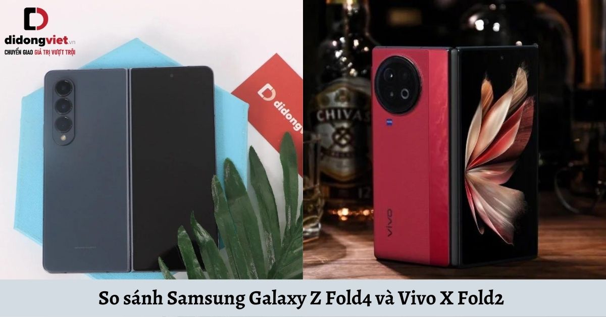 So sánh Samsung Galaxy Z Fold4 và Vivo X Fold2