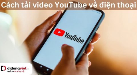 Hướng dẫn 7 cách tải video YouTube về điện thoại đối nhanh chóng và dễ làm tải video youtube về điện thoại