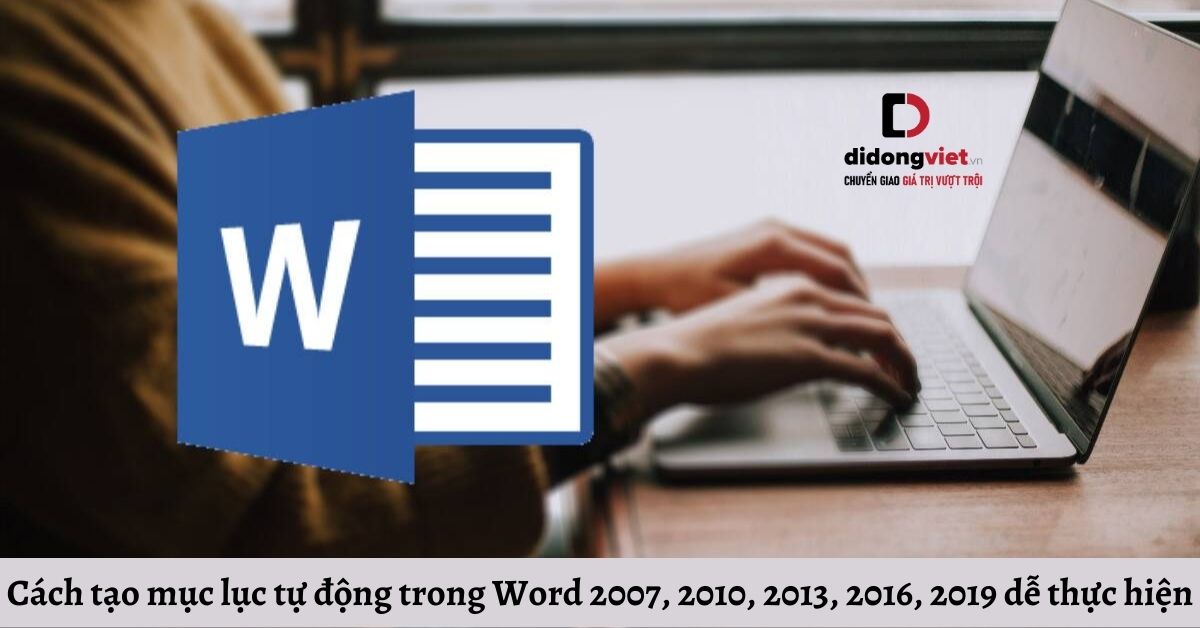 Cách tạo mục lục tự động trong Word 2007, 2010, 2013, 2016, 2019 dễ thực hiện