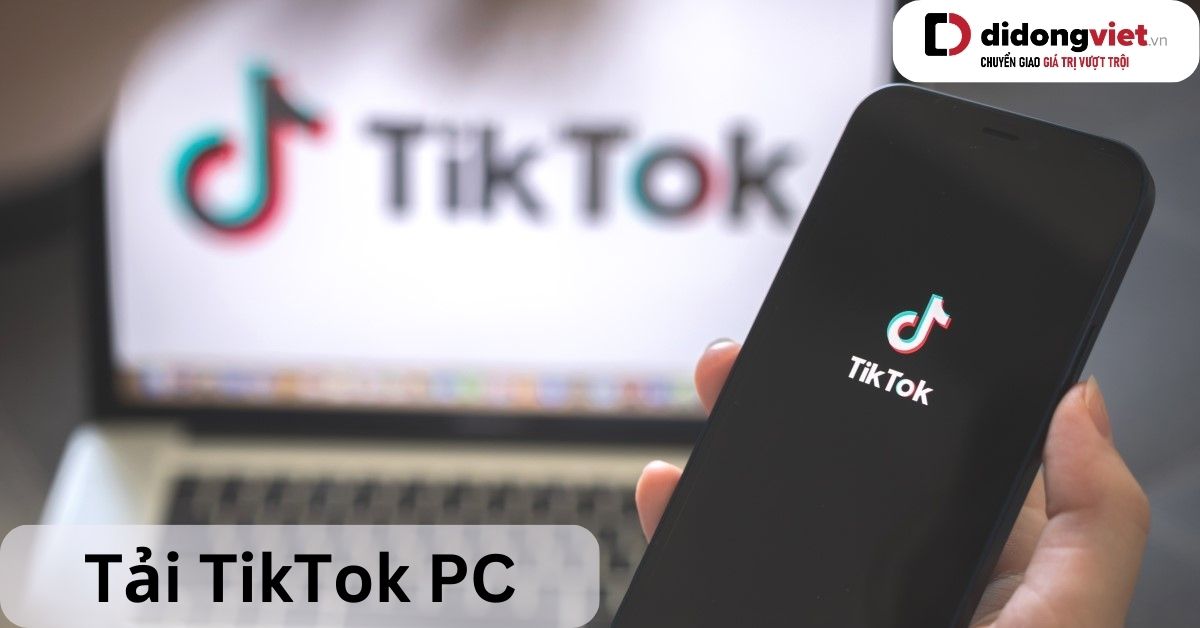 3 cách tải TikTok PC trên Windows 7, 8, 10 và MacBook cực dễ