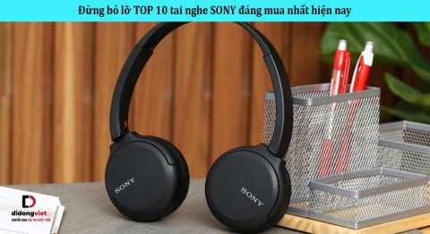 Đừng bỏ lỡ TOP 10 tai nghe SONY đáng mua nhất hiện nay