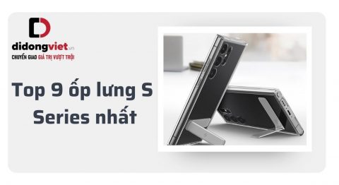 Top 9 ốp lưng S Series chống va đập tốt nhất cho điện thoại của bạn Top 9 ốp lưng S Series