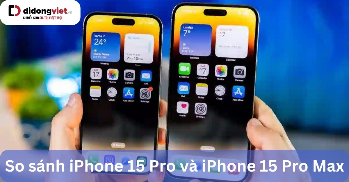 So sánh iPhone 15 Pro và iPhone 15 Pro Max: Nên chờ mua ai?